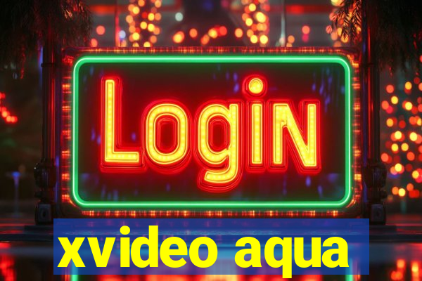 xvideo aqua